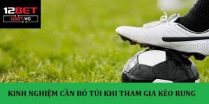 Kèo rung 12bet - Tìm hiểu cách chiến cá cược luôn chiến thắng 17 Kèo rung 12bet