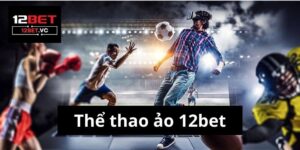Thể thao ảo 12bet: Hành trình khám phá thế giới giải trí trực tuyến đầy 20 Thể thao ảo 12bet