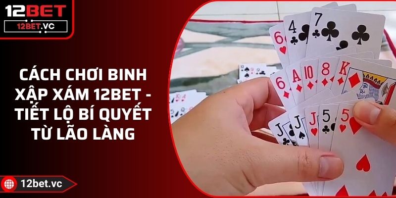 Cách Chơi Binh Xập Xám 12BET - Tiết Lộ Bí Quyết Từ Lão Làng 1 Cách Chơi Binh Xập Xám 12BET - Tiết Lộ Bí Quyết Từ Lão Làng
